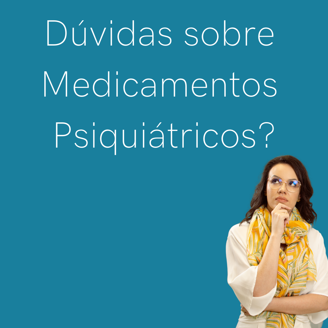 Dúvidas sobre Tratamento Medicamentoso em Psiquiatria?